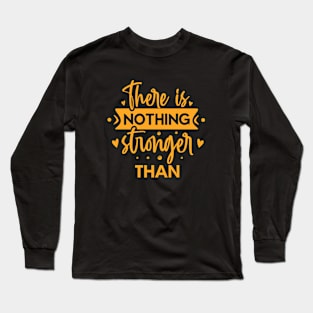 nothing is stronger then you Long Sleeve T-Shirt